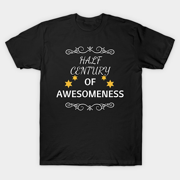 Half A Century Of Awesomeness to 50 Year Old - Gift For 50 T-Shirt by giftideas